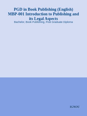 PGD in Book Publishing (English) MBP-001 Introduction to Publishing and its Legal Aspects